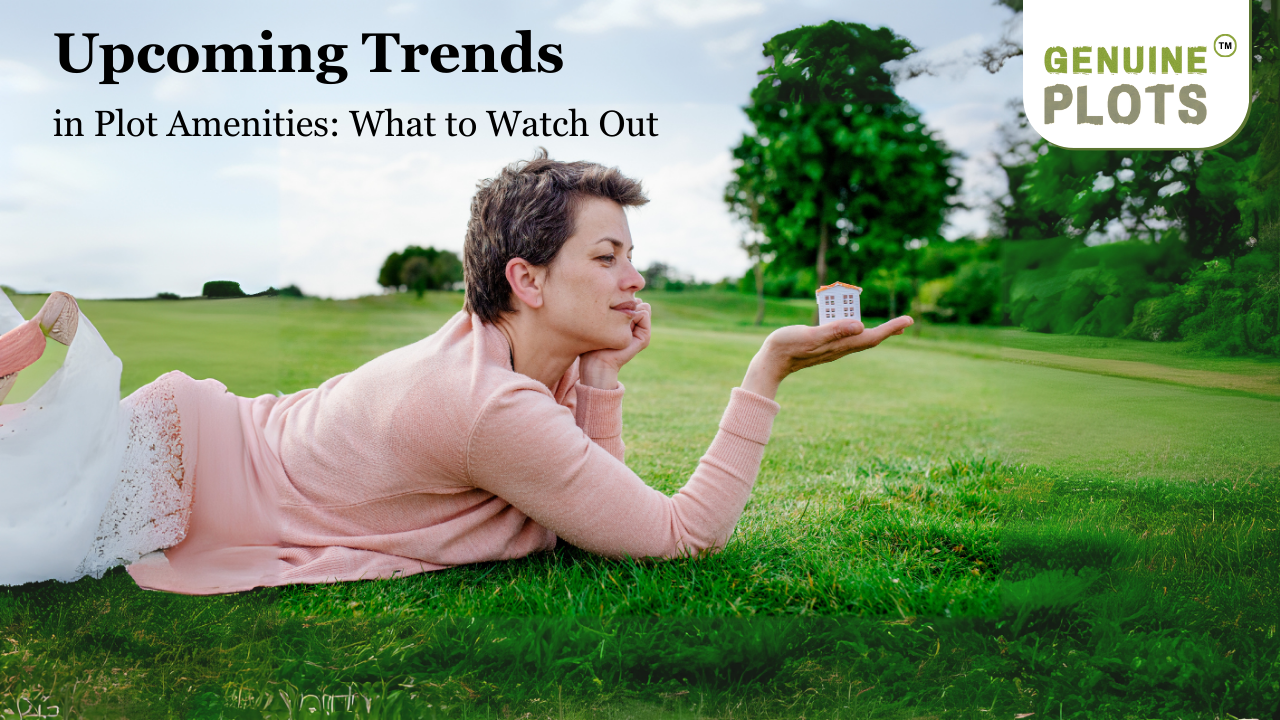 Upcoming Trends in Plot Amenities: What to Watch Out